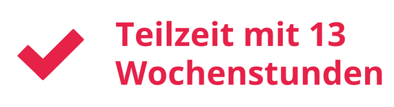 Teilzeit mit 13 Wochenstunden