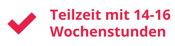 Teilzeit mit 14-16 Wochenstunden