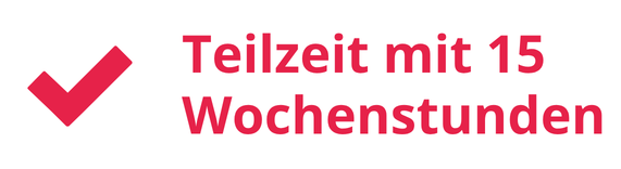 Teilzeit mit 15 Wochenstunden