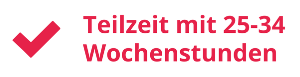 Teilzeit mit 25-34 Wochenstunden