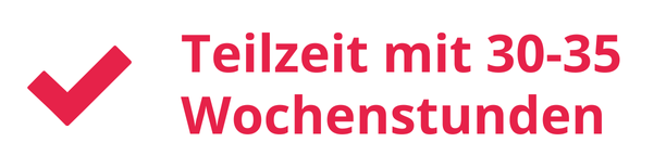 Teilzeit mit 30-35 Wochenstunden