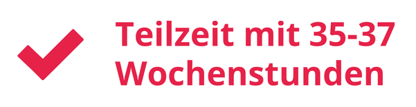 Teilzeit mit 35-37 Wochenstunden