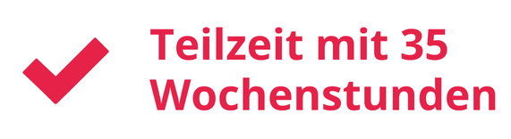Teilzeit mit 35 Wochenstunden