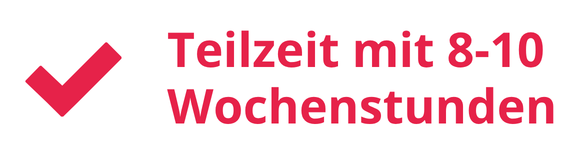 Teilzeit mit 8-10 Wochenstunden